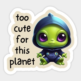 Kawaii Alien Art Too Cute for This Planet Sticker
